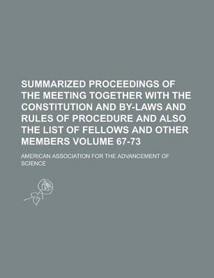 Book cover for Summarized Proceedings of the Meeting Together with the Constitution and By-Laws and Rules of Procedure and Also the List of Fellows and Other Members