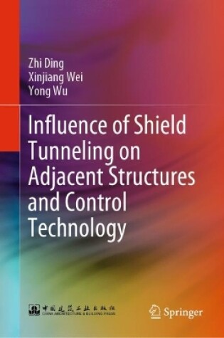 Cover of Influence of Shield Tunneling on Adjacent Structures and Control Technology