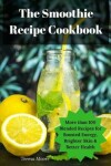 Book cover for The Smoothie Recipe Cookbook