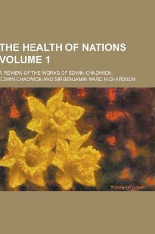 Cover of The Health of Nations; A Review of the Works of Edwin Chadwick Volume 1