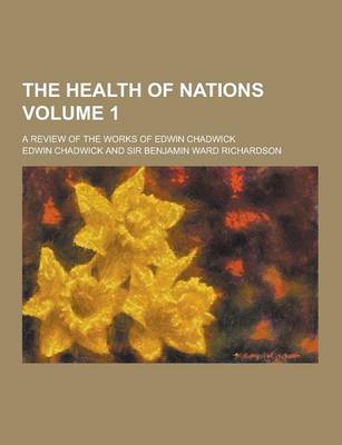 Book cover for The Health of Nations; A Review of the Works of Edwin Chadwick Volume 1