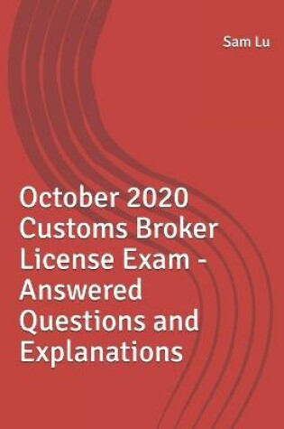 Cover of October 2020 Customs Broker License Exam - Answered Questions and Explanations