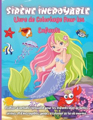 Book cover for Sirène Incroyable Livre de Coloriage Pour les Enfants