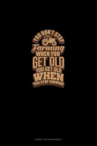 Cover of You Don't Stop Farming When You Get Old You Get Old When You Stop Farming