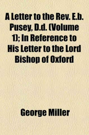 Cover of A Letter to the REV. E.B. Pusey, D.D. (Volume 1); In Reference to His Letter to the Lord Bishop of Oxford