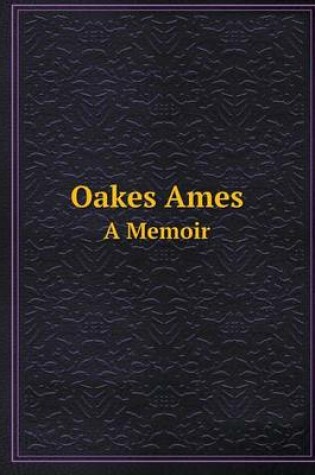 Cover of Oakes Ames A Memoir