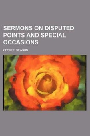 Cover of Sermons on Disputed Points and Special Occasions