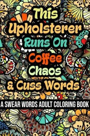 Cover of This Upholsterer Runs On Coffee, Chaos and Cuss Words