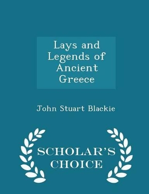 Book cover for Lays and Legends of Ancient Greece - Scholar's Choice Edition