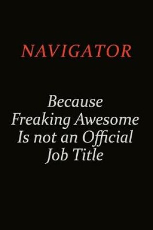 Cover of Navigator Because Freaking Awesome Is Not An Official Job Title