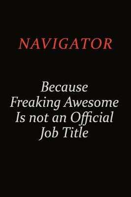 Book cover for Navigator Because Freaking Awesome Is Not An Official Job Title