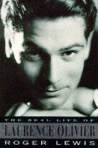 Cover of The Real Life of Laurence Olivier