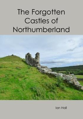 Book cover for The Forgotten Castles of Northumberland