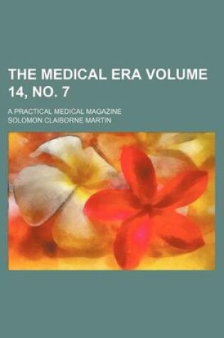 Cover of The Medical Era Volume 14, No. 7; A Practical Medical Magazine