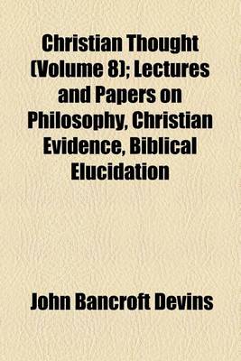 Book cover for Christian Thought (Volume 8); Lectures and Papers on Philosophy, Christian Evidence, Biblical Elucidation