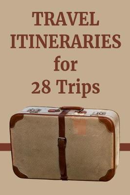 Book cover for Travel Itineraries for 28 Trips