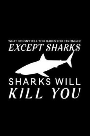 Cover of What doesn't kill you makes you stronger except sharks sharks will kill you