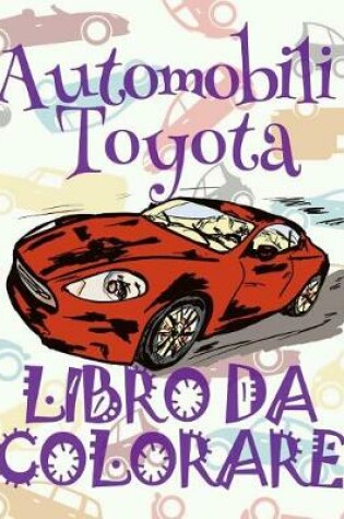 Cover of &#9996; Automobili Toyota &#9998; Auto Libri da Colorare &#9998; Libro da Colorare 6 anni &#9997; Libro da Colorare 6 anni