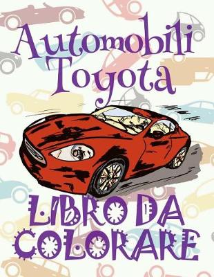 Cover of &#9996; Automobili Toyota &#9998; Auto Libri da Colorare &#9998; Libro da Colorare 6 anni &#9997; Libro da Colorare 6 anni
