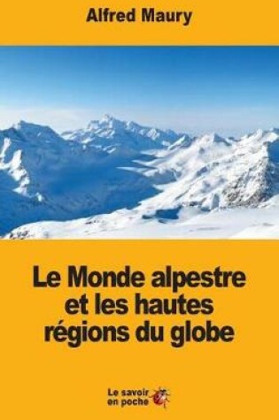 Cover of Le Monde alpestre et les hautes r�gions du globe