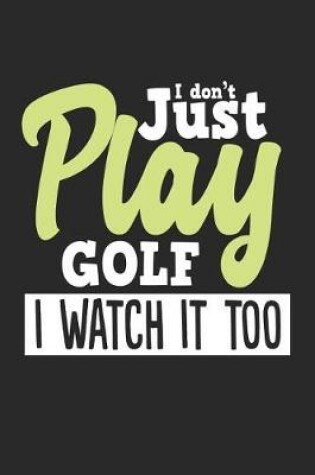 Cover of I Don't Just Play Golf I Watch It Too