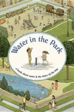 Cover of Water in the Park: A Book about Water and the Times of the Day