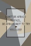 Book cover for Don't Be Afraid To Fail, Be Afraid Not To Try Weekly Planner