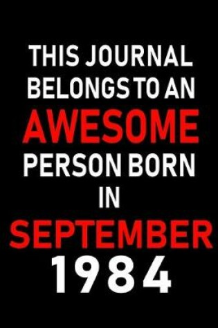 Cover of This Journal belongs to an Awesome Person Born in September 1984