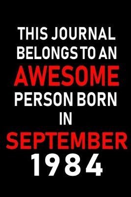 Book cover for This Journal belongs to an Awesome Person Born in September 1984