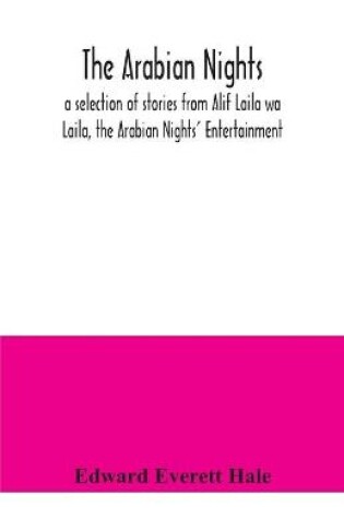 Cover of The Arabian Nights; a selection of stories from Alif Laila wa Laila, the Arabian Nights' Entertainment