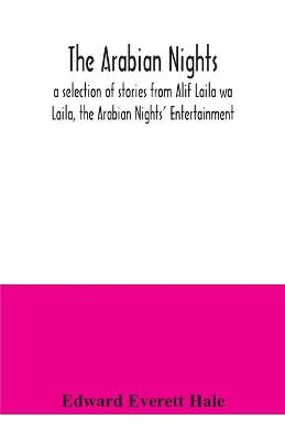 Book cover for The Arabian Nights; a selection of stories from Alif Laila wa Laila, the Arabian Nights' Entertainment