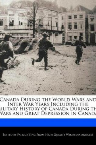 Cover of Canada During the World Wars and Inter War Years Including the Military History of Canada During the Wars and Great Depression in Canada