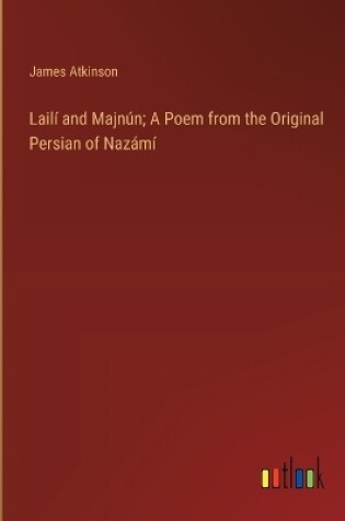 Cover of Lailí and Majnún; A Poem from the Original Persian of Nazámí