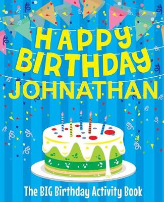 Book cover for Happy Birthday Johnathan - The Big Birthday Activity Book