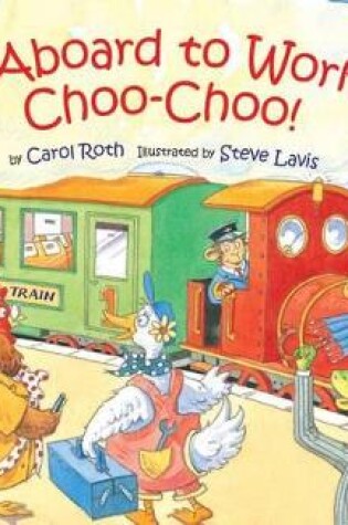 Cover of All Aboard to Work - Choo-Choo!