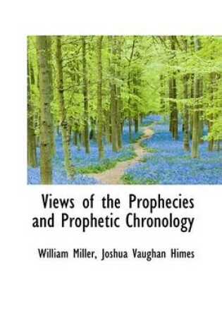 Cover of Views of the Prophecies and Prophetic Chronology