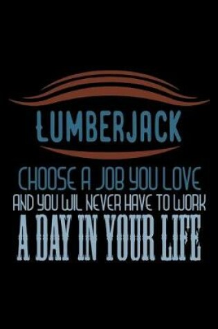 Cover of Lumberjack. Choose a job you love and you will never have to work a day in your life