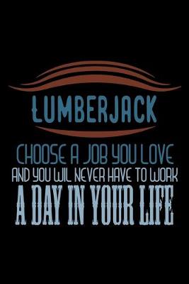 Book cover for Lumberjack. Choose a job you love and you will never have to work a day in your life