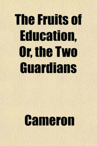 Cover of The Fruits of Education, Or, the Two Guardians