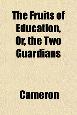Book cover for The Fruits of Education, Or, the Two Guardians