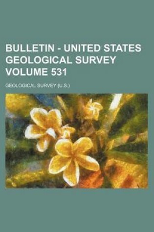 Cover of Bulletin - United States Geological Survey Volume 531