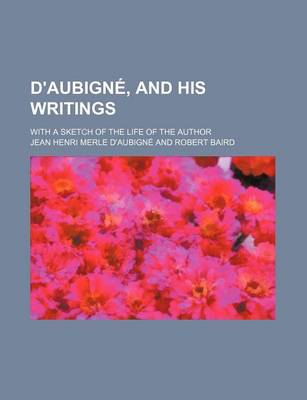 Book cover for D'Aubigne, and His Writings; With a Sketch of the Life of the Author