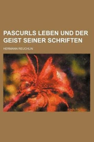 Cover of Pascurls Leben Und Der Geist Seiner Schriften