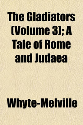 Book cover for The Gladiators (Volume 3); A Tale of Rome and Judaea