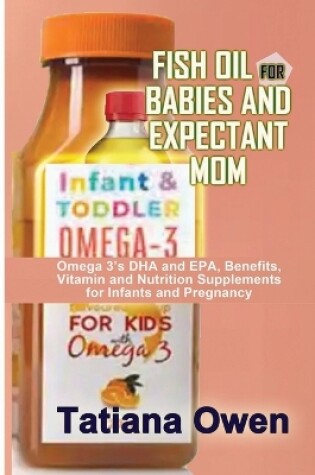 Cover of Fish Oil for Babies and Expectant Mom