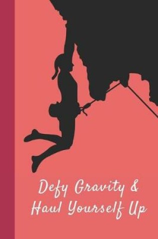 Cover of Defy Gravity & Haul Yourself Up