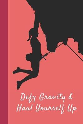 Book cover for Defy Gravity & Haul Yourself Up