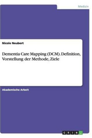 Cover of Dementia Care Mapping (DCM). Definition, Vorstellung der Methode, Ziele