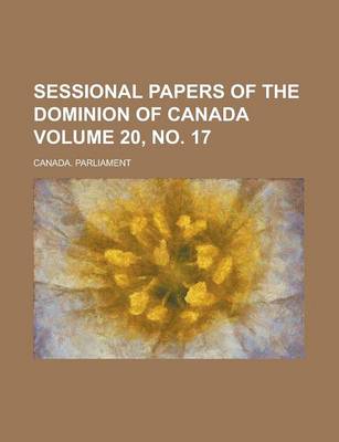 Book cover for Sessional Papers of the Dominion of Canada Volume 20, No. 17