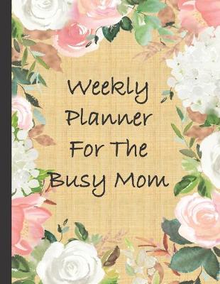Book cover for Weekly Planner For The Busy Mom